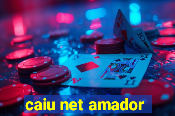 caiu net amador